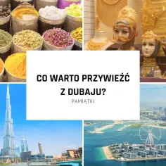 Kolorowe przyprawy, złota biżuteria, drapacze chmur i sztuczne wyspy. Zastanawiasz się, co przywieźć z Dubaju?