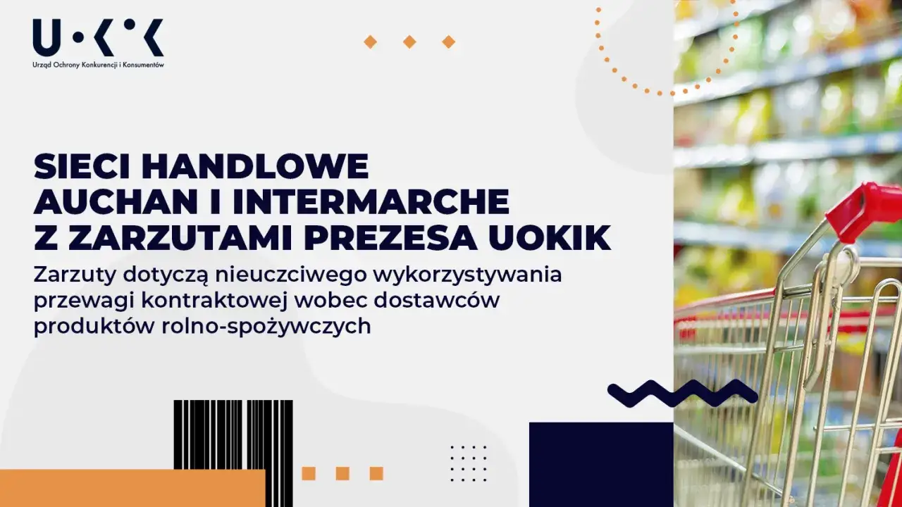 Sieci handlowe Auchan i Intermarche oskarżone o nieuczciwe praktyki rynkowe w handlu wielkopowierzchniowym. UOKiK bada wykorzystywanie przewagi kontraktowej wobec dostawców.