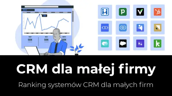 Wybór CRM dla małej firmy: Praktyczny poradnik i ranking